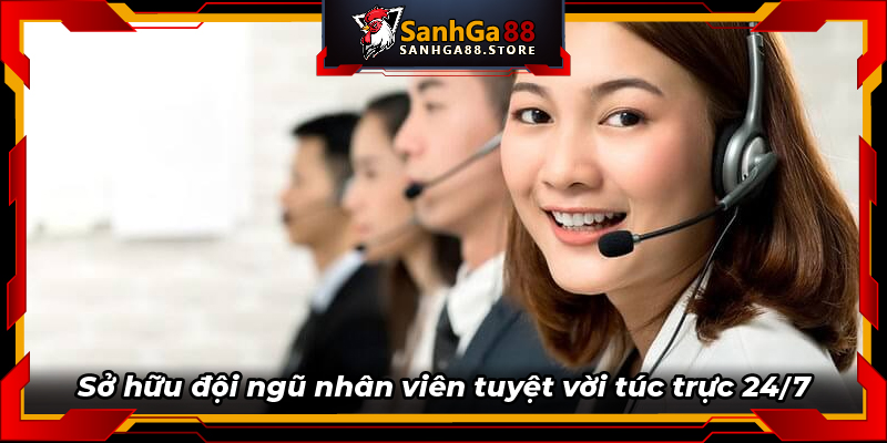 Sở hữu đội ngũ nhân viên tuyệt vời túc trực 247